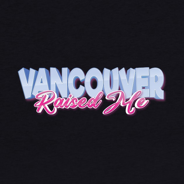 Vancouver Raised Me by ProjectX23Red